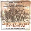 Image for American Battlefield of a European War: The French and Indian War - US History Elementary | Children&#39;s American Revolution History