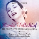 Image for Maria Tallchief : The First Native American Ballerina - Biography of Famous People | Children&#39;s Biography Books