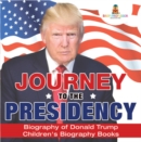 Image for Journey to the Presidency: Biography of Donald Trump | Children&#39;s Biography Books