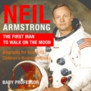 Image for Neil Armstrong : The First Man to Walk on the Moon - Biography for Kids 9-12 | Children&#39;s Biography Books