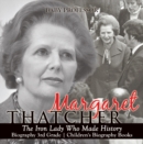 Image for Margaret Thatcher : The Iron Lady Who Made History - Biography 3rd Grade | Children&#39;s Biography Books