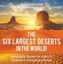 Image for Six Largest Deserts in the World! Geography Books for Kids 5-7 | Children&#39;s Geography Books