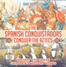 Image for Spanish Conquistadors Conquer the Aztecs - History 4th Grade | Children&#39;s History Books