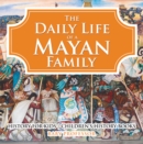 Image for Daily Life of a Mayan Family - History for Kids | Children&#39;s History Books