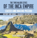 Image for Two Major Cities of the Inca Empire : Cuzco and Machu Picchu - History Kids Books | Children&#39;s History Books