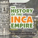 Image for History of the Inca Empire - History of the World | Children&#39;s History Books