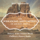 Image for Kingdoms and Empires of Ancient Africa - History of the Ancient World | Children&#39;s History Books