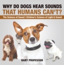 Image for Why Do Dogs Hear Sounds That Humans Can&#39;t? - The Science of Sound | Children&#39;s Science of Light &amp; Sound