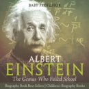 Image for Albert Einstein : The Genius Who Failed School - Biography Book Best Sellers | Children&#39;s Biography Books