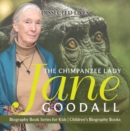 Image for Chimpanzee Lady : Jane Goodall - Biography Book Series For Kids - Children&#39;s Biography Books