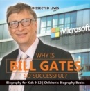 Image for Why Is Bill Gates So Successful? Biography for Kids 9-12 | Children&#39;s Biography Books