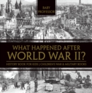 Image for What Happened After World War II? History Book for Kids | Children&#39;s War &amp; Military Books