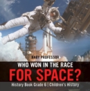 Image for Who Won in the Race for Space? History Book Grade 6 | Children&#39;s History