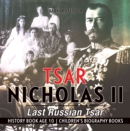 Image for Tsar Nicholas II : Last Russian Tsar - History Book Age 10 | Children&#39;s Biography Books