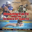 Image for Amazing Facts About The Science Of Sports - Sports Book Grade 3 - Children&#39;