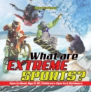 Image for What Are Extreme Sports? Sports Book Age 8-10 - Children&#39;s Sports &amp; Outdoor