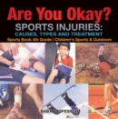 Image for Are You Okay? Sports Injuries : Causes, Types And Treatment - Sports Book 4th Grade - Children&#39;s Sports &amp; O