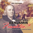 Image for Who Was Benjamin Franklin? Us History And Government - Children&#39;s American