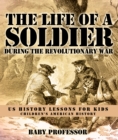 Image for Life of a Soldier During the Revolutionary War - Us History Lessons for Kids | Children&#39;s American History