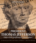Image for President Thomas Jefferson : Father Of The Declaration Of Independence - Us History For Kids 3rd Grade C