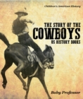 Image for Story Of The Cowboys - Us History Books Children&#39;s American History