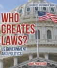 Image for Who Creates Laws? Us Government and Politics | Children&#39;s Government Books