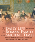 Image for Daily Life Of A Roman Family In The Ancient Times - Ancient History Books F