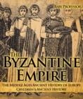 Image for Byzantine Empire - The Middle Ages Ancient History of Europe | Children&#39;s Ancient History