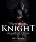 Image for How To Become A Knight - Ancient History Of Europe Children&#39;s Ancient Histo