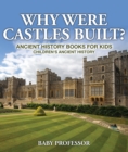Image for Why Were Castles Built? Ancient History Books For Kids Children&#39;s Ancient H