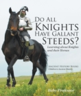 Image for Do All Knights Have Gallant Steeds? Learning About Knights And Their Horses