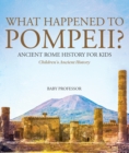 Image for What Happened to Pompeii? Ancient Rome History for Kids | Children&#39;s Ancient History