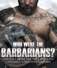 Image for Who Were The Barbarians? Ancient Rome History For Kids Children&#39;s Ancient H