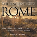 Image for Ancient City of Rome - Ancient History Grade 6 | Children&#39;s Ancient History