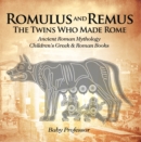 Image for Romulus And Remus : The Twins Who Made Rome - Ancient Roman Mythology Children&#39;s Greek &amp; Roman