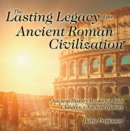 Image for Lasting Legacy Of The Ancient Roman Civilization - Ancient History Books Fo