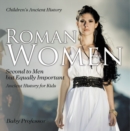 Image for Roman Women : Second To Men But Equally Important - Ancient History For Kids Children&#39;s A