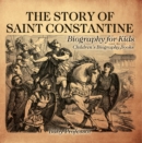 Image for Story Of Saint Constantine - Biography For Kids Children&#39;s Biography Books