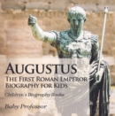 Image for Augustus : The First Roman Emperor - Biography For Kids Children&#39;s Biography Books