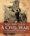 Image for Why Was There A Civil War? US History 5th Grade | Children&#39;s American History