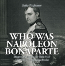Image for Who Was Napoleon Bonaparte - Biography Books For Kids 9-12 Children&#39;s Biogr