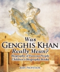 Image for Was Genghis Khan Really Mean? Biography Of Famous People Children&#39;s Biograp