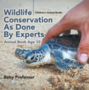 Image for Wildlife Conservation As Done By Experts - Animal Book Age 10 Children&#39;s An