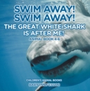 Image for Swim Away! Swim Away! The Great White Shark Is After Me! Animal Book 4-6 | Children&#39;s Animal Books