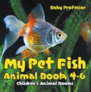 Image for My Pet Fish - Animal Book 4-6 Children&#39;s Animal Books