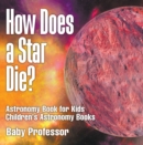 Image for How Does A Star Die? Astronomy Book For Kids Children&#39;s Astronomy Books