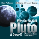 Image for Why Do We Call Pluto A Dwarf? Astronomy Book Best Sellers Children&#39;s Astron
