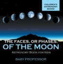 Image for Faces, or Phases, of the Moon - Astronomy Book for Kids | Children&#39;s Astronomy Books