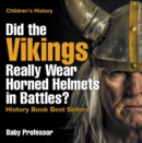 Image for Did The Vikings Really Wear Horned Helmets In Battles? History Book Best Se