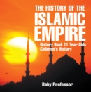 Image for History of the Islamic Empire - History Book 11 Year Olds | Children&#39;s History